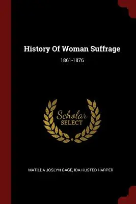 Historia praw wyborczych kobiet: 1861-1876 - History Of Woman Suffrage: 1861-1876