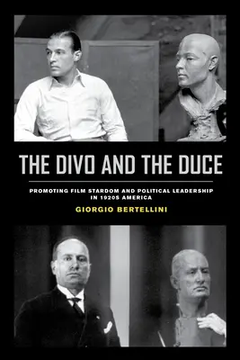 Divo i Duce: Promowanie sławy filmowej i przywództwa politycznego w Ameryce lat dwudziestych XX wieku, tom 1 - The Divo and the Duce: Promoting Film Stardom and Political Leadership in 1920s America Volume 1