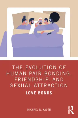 Ewolucja ludzkich więzi w parach, przyjaźni i pociągu seksualnego: Więzi miłosne - The Evolution of Human Pair-Bonding, Friendship, and Sexual Attraction: Love Bonds