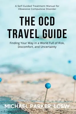 The OCD Travel Guide (Full Color Edition): Odnajdywanie drogi w świecie pełnym ryzyka, dyskomfortu i niepewności - The OCD Travel Guide (Full Color Edition): Finding Your Way in a World Full of Risk, Discomfort, and Uncertainty