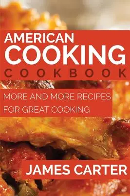 Amerykańska książka kucharska: Coraz więcej przepisów na wspaniałe gotowanie - American Cooking Cookbook: More and More Recipes for Great Cooking