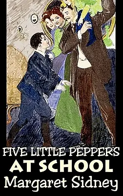 Pięć małych papryczek w szkole Margaret Sidney, fantastyka, familijny, akcja i przygoda - Five Little Peppers at School by Margaret Sidney, Fiction, Family, Action & Adventure