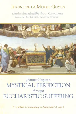 Doskonałość mistyczna Jeanne Guyon poprzez cierpienie eucharystyczne - Jeanne Guyon's Mystical Perfection through Eucharistic Suffering