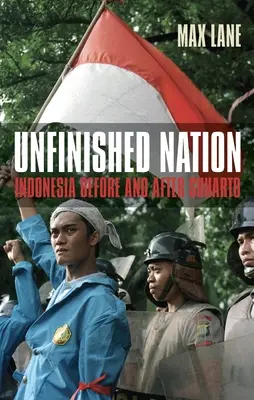 Niedokończony naród: Indonezja przed i po Suharto - Unfinished Nation: Indonesia Before and After Suharto