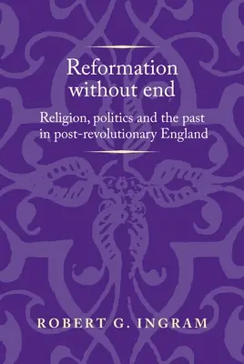 Reformacja bez końca: Religia, polityka i przeszłość w porewolucyjnej Anglii - Reformation Without End: Religion, Politics and the Past in Post-Revolutionary England