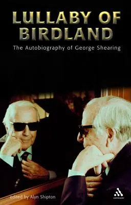 Lullaby of Birdland: Autobiografia George'a Shearinga - Lullaby of Birdland: The Autobiography of George Shearing