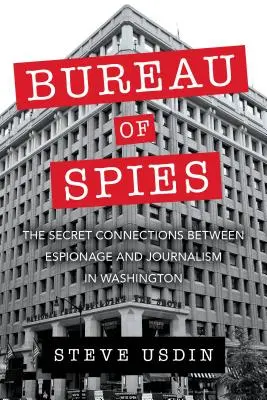 Bureau of Spies: Tajne powiązania między szpiegostwem a dziennikarstwem w Waszyngtonie - Bureau of Spies: The Secret Connections Between Espionage and Journalism in Washington