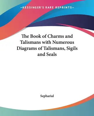 Księga uroków i talizmanów z licznymi schematami talizmanów, znaków i pieczęci - The Book of Charms and Talismans with Numerous Diagrams of Talismans, Sigils and Seals