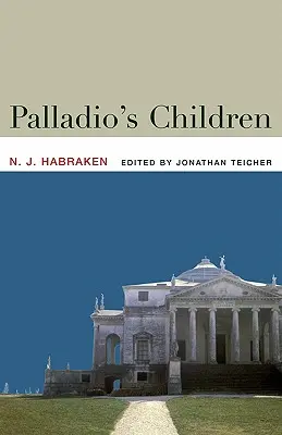 Dzieci Palladia: Eseje o codziennym środowisku i architekcie - Palladio's Children: Essays on Everyday Environment and the Architect