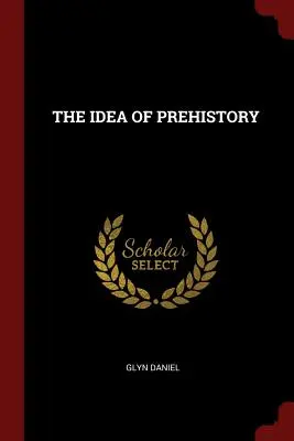 Idea prehistorii - The Idea of Prehistory