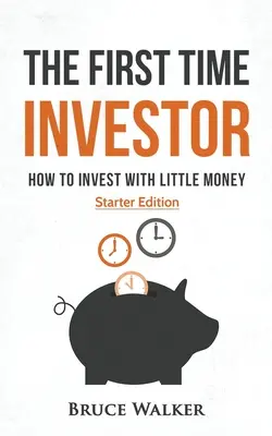 Inwestor po raz pierwszy: Jak inwestować za niewielkie pieniądze - The First Time Investor: How to Invest with Little Money