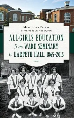 Edukacja dziewcząt od Ward Seminary do Harpeth Hall: 1865 2015 - All-Girls Education from Ward Seminary to Harpeth Hall: 1865 2015