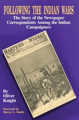 Podążając za wojnami indiańskimi: historia korespondentów gazet wśród indiańskich bojowników - Following the Indian Wars: The Story of the Newspaper Correspondents Among the Indian Campaigners