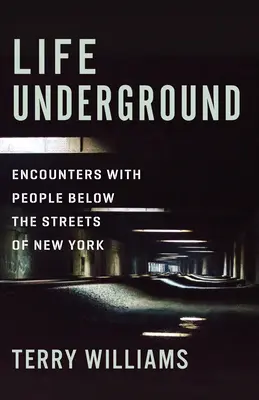 Życie pod ziemią: Spotkania z ludźmi pod ulicami Nowego Jorku - Life Underground: Encounters with People Below the Streets of New York