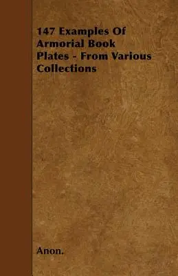 147 przykładów tablic pamiątkowych - z różnych kolekcji - 147 Examples Of Armorial Book Plates - From Various Collections