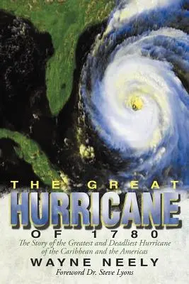 The Great Hurricane of 1780: Historia największego i najbardziej śmiercionośnego huraganu na Karaibach i w obu Amerykach - The Great Hurricane of 1780: The Story of the Greatest and Deadliest Hurricane of the Caribbean and the Americas