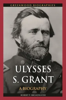 Ulysses S. Grant: Biografia - Ulysses S. Grant: A Biography