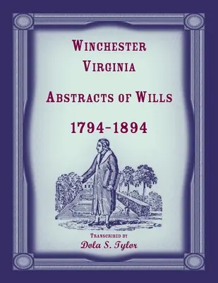 Winchester, Virginia: streszczenia testamentów z lat 1794-1894 - Winchester, Virginia Abstracts of Wills 1794-1894