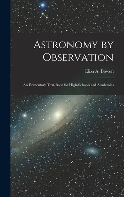 Astronomia przez obserwację: Podstawowy podręcznik dla szkół średnich i akademii - Astronomy by Observation: An Elementary Text-Book for High-Schools and Academies