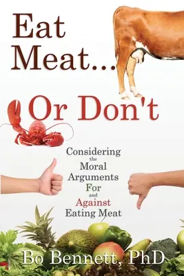 Jedz mięso... albo nie: Rozważając moralne argumenty za i przeciw jedzeniu mięsa - Eat Meat... or Don't: Considering the Moral Arguments For and Against Eating Meat