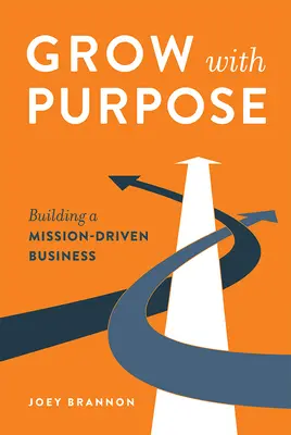 Rozwijaj się z celem: Budowanie biznesu opartego na misji - Grow with Purpose: Building a Mission-Driven Business