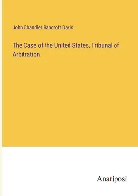 Sprawa Stanów Zjednoczonych, Trybunał Arbitrażowy - The Case of the United States, Tribunal of Arbitration