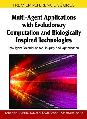 Aplikacje wieloagentowe z obliczeniami ewolucyjnymi i technologiami inspirowanymi biologicznie: Inteligentne techniki dla wszechobecności i optymalizacji - Multi-Agent Applications with Evolutionary Computation and Biologically Inspired Technologies: Intelligent Techniques for Ubiquity and Optimization