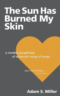Słońce spaliło moją skórę: Skromna parafraza Pieśni nad Pieśniami Salomona - The Sun Has Burned My Skin: A Modest Paraphrase of Solomon's Song of Songs