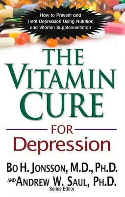 Witaminowe lekarstwo na depresję: Jak zapobiegać i leczyć depresję za pomocą odżywiania i suplementacji witaminami - The Vitamin Cure for Depression: How to Prevent and Treat Depression Using Nutrition and Vitamin Supplementation