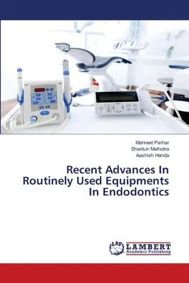 Najnowsze osiągnięcia w rutynowo stosowanym sprzęcie w endodoncji - Recent Advances In Routinely Used Equipments In Endodontics
