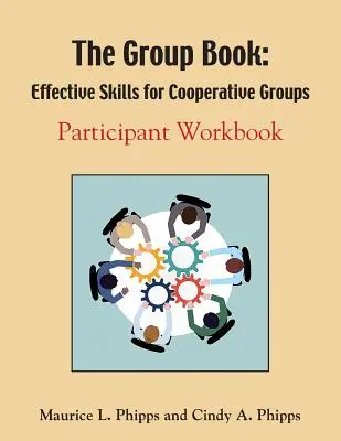 The Group Book: Skuteczne umiejętności dla grup współpracujących - The Group Book: Effective Skills for Cooperative Groups