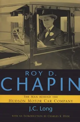 Roy D. Chapin: Człowiek stojący za Hudson Motor Car Company - Roy D. Chapin: The Man Behind the Hudson Motor Car Company