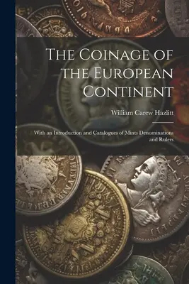 Monety kontynentu europejskiego: Z wprowadzeniem i katalogami mennic, nominałów i władców - The Coinage of the European Continent: With an Introduction and Catalogues of Mints Denominations and Rulers