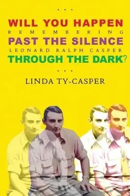 Will You Happen, Past the Silence, Through the Dark? Pamiętając Leonarda Ralpha Caspera - Will You Happen, Past the Silence, Through the Dark?: Remembering Leonard Ralph Casper