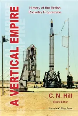 Vertical Empire, A: Historia brytyjskiego programu rakietowego (wydanie drugie) - Vertical Empire, A: History of the British Rocketry Programme (Second Edition)