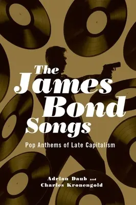 James Bond Songs: Popowe hymny późnego kapitalizmu - James Bond Songs: Pop Anthems of Late Capitalism