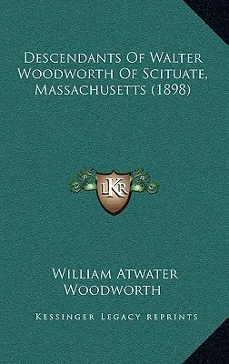 Potomkowie Waltera Woodwortha ze Scituate w stanie Massachusetts (1898) - Descendants Of Walter Woodworth Of Scituate, Massachusetts (1898)