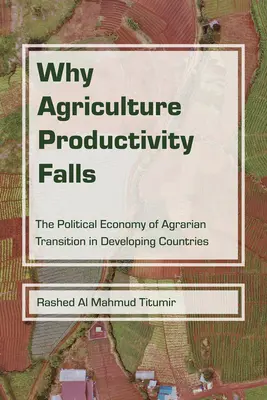 Dlaczego produktywność rolnictwa spada: Ekonomia polityczna transformacji agrarnej w krajach rozwijających się - Why Agriculture Productivity Falls: The Political Economy of Agrarian Transition in Developing Countries
