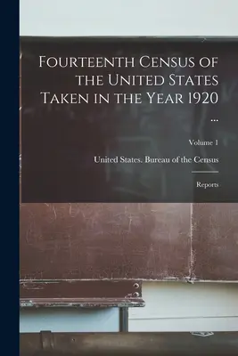 Czternasty Spis Powszechny Stanów Zjednoczonych przeprowadzony w roku 1920 ...: Raporty; Tom 1 - Fourteenth Census of the United States Taken in the Year 1920 ...: Reports; Volume 1