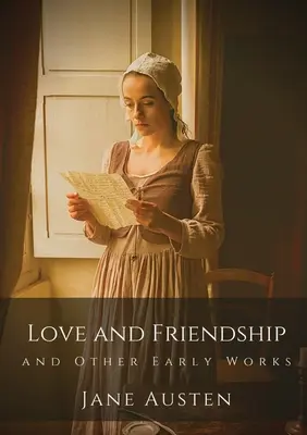 Miłość i przyjaźń oraz inne wczesne dzieła: Najwcześniejsze pisma Jane Austen - Love and Friendship and Other Early Works: Jane Austen's earliest writings