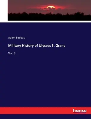 Military History of Ulysses S. Grant: Tom 3 - Military History of Ulysses S. Grant: Vol. 3