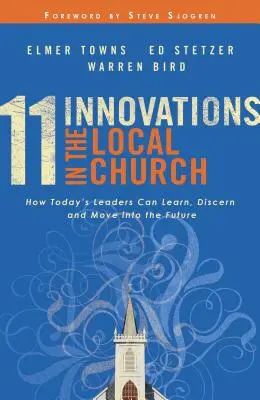 11 Innowacji w Kościele lokalnym: Jak dzisiejsi liderzy mogą się uczyć, rozeznawać i iść w przyszłość - 11 Innovations in the Local Church: How Today's Leaders Can Learn, Discern and Move Into the Future