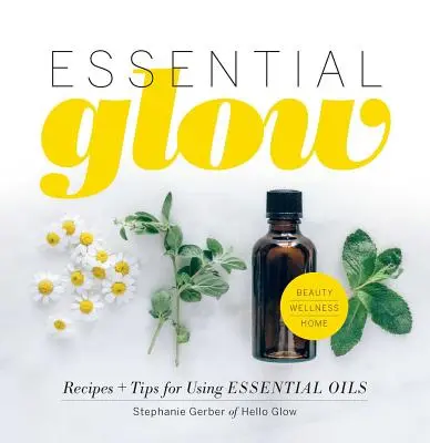 Essential Glow: Przepisy i wskazówki dotyczące stosowania olejków eterycznych - Essential Glow: Recipes & Tips for Using Essential Oils