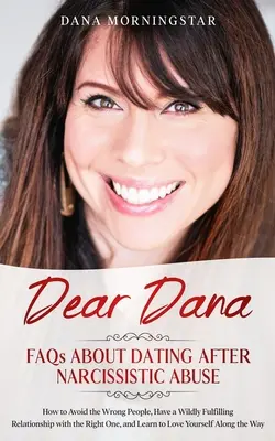 Dear Dana FAQs About Dating After Narcissistic Abuse: Jak unikać niewłaściwych ludzi, mieć niezwykle satysfakcjonujący związek z właściwą osobą i Lea - Dear Dana FAQs About Dating After Narcissistic Abuse: How to Avoid the Wrong People, Have a Wildly Fulfilling Relationship with the Right One, and Lea