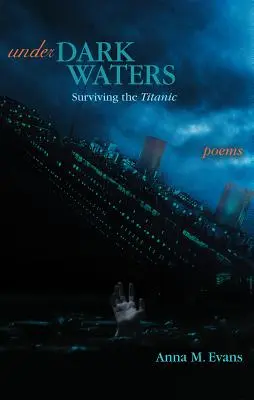 Pod ciemnymi wodami: Przetrwać Titanica - Wiersze - Under Dark Waters: Surviving the Titanic - Poems