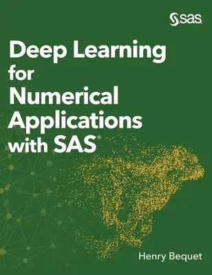 Deep Learning for Numerical Applications with SAS (wydanie w twardej oprawie) - Deep Learning for Numerical Applications with SAS (Hardcover edition)