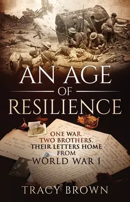 Wiek odporności: Jedna wojna. Dwaj bracia. Ich listy do domu z czasów 1 wojny światowej. - An Age of Resilience: One War. Two Brothers. Their Letters Home From World War 1.