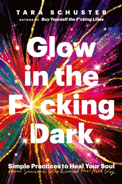 Glow in the F*cking Dark - Proste praktyki, aby uzdrowić swoją duszę, od kogoś, kto nauczył się ciężkiej drogi - Glow in the F*cking Dark - Simple practices to heal your soul, from someone who learned the hard way