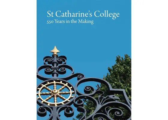 St Catharine's College: 550 lat budowy - St Catharine's College: 550 Years in the Making