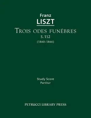 Trois odes funebres, S.112: Opracowanie nutowe - Trois odes funebres, S.112: Study score